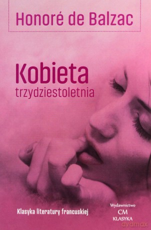 Kobieta trzydziestoletnia. Klasyka literatury francuskiej - Honore de Balzac [KSIĄŻKA]