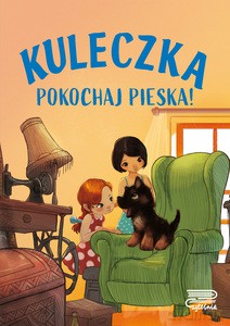 Kuleczka. Pokochaj pieska! [KSIĄŻKA]