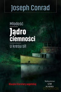 Młodość, Jądro ciemności, U kresu sił - Joseph Conrad [KSIĄŻKA]
