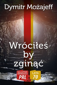 Najlepsze kryminały PRL '70 (Tom 5) Wróciłeś by zginąć - Dymitr Możajeff [KSIĄŻKA]