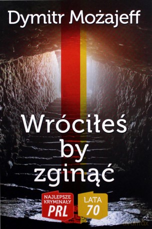 Najlepsze kryminały PRL '70 (Tom 5) Wróciłeś by zginąć - Dymitr Możajeff [KSIĄŻKA]