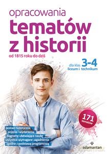 Opracowania tematów z historii dla klas 3-4 liceum i technikum. Od 1815 roku do dziś [KSIĄŻKA]