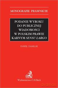 Podanie wyroku do publicznej wiadomości w polskim prawie karnym sensu largo WYD.1/2020 [KSIĄŻKA]
