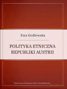 Polityka etniczna Republiki Austrii - Ewa Godlewska [KSIĄŻKA]