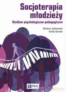 Socjoterapia młodzieży - Barbara Jankowiak, Emilia Soroko [KSIĄŻKA]