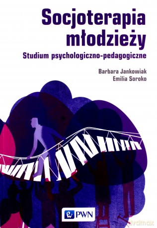 Socjoterapia młodzieży - Barbara Jankowiak, Emilia Soroko [KSIĄŻKA]
