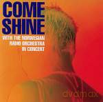 Come Shine: Come Shine with The Norwegian Radio Orchestra in Concert [CD]