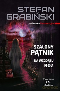 Szalony Pątnik. Na wzgórzu róż - Stefan Grabiński [KSIĄŻKA]