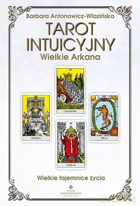 Tarot intuicyjny Wielkie Arkana. Wielkie tajemnice życia - Barbara Antonowicz-Wlazińska [KSIĄŻKA]