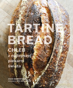 Tartine Bread. Chleb z najlepszej piekarni świata - Chad Robertson [KSIĄŻKA]