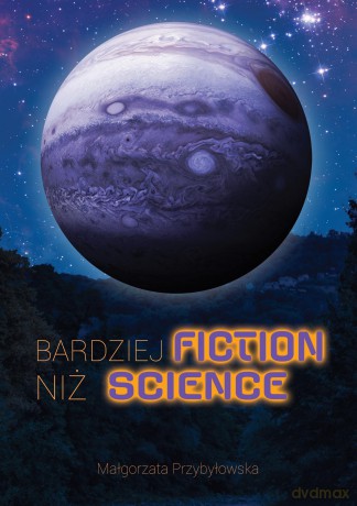 Bardziej fiction niż science - Małgorzata Przybyłowska [KSIĄŻKA]