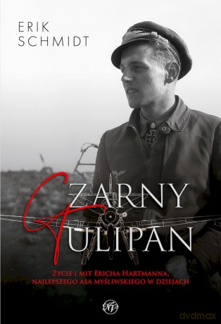Czarny Tulipan. Życie i mit Ericha Hartmanna, najlepszego asa myśliwskiego w dziejach - Erik Schmidt [KSIĄŻKA]