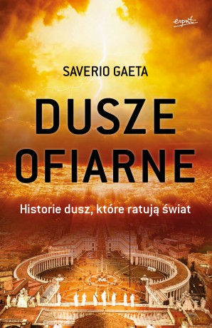 Dusze ofiarne. Historie dusz, które ratują świat - Saverio Gaeta [KSIĄŻKA]