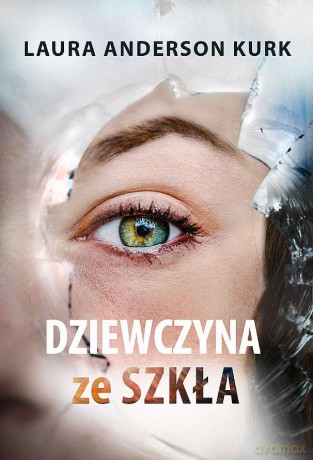 Dziewczyna ze szkła - Laura Anderson Kurk [KSIĄŻKA]