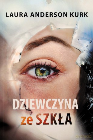 Dziewczyna ze szkła - Laura Anderson Kurk [KSIĄŻKA]