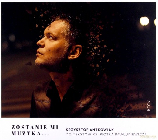 Zostanie mi muzyka... Krzysztof Antkowiak do tekstów ks. Piotra Pawlukiewicza [CD]
