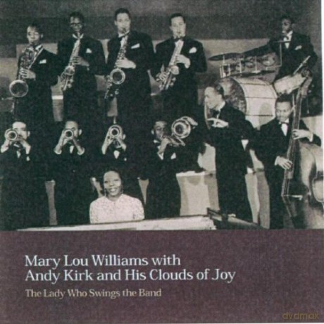Mary Lou Williams with Andy Kirk and His Clouds of Joy: The Lady Who Swings the Band [CD]