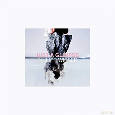 Philipp Wisser,: Just A Glimpse [CD]