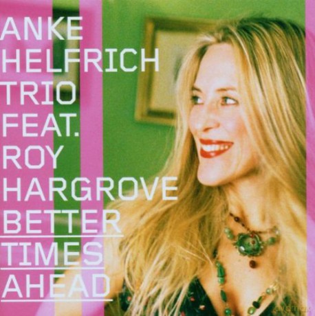 Anke Helfrich, Roy Hargrove, Martin Gjakonovski, Dejan Terzic: Better Times Ahead [CD]