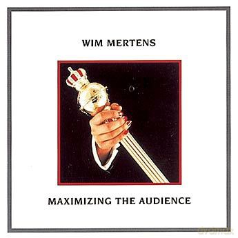 Wim Mertens: Maximizing The Audience [CD]