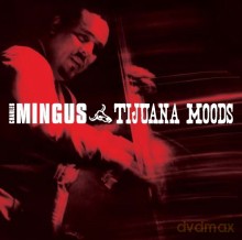 Charles Mingus: Tijuana Moods [CD]