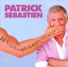 Patrick Sebastien: Ah... Si Tu Pouvais Fermer Ta Gueule... [CD]