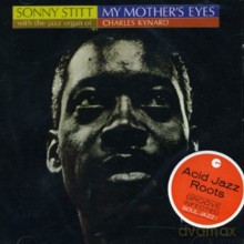 Sonny Stitt with the jazz organ of Charles Kynard: My Mother's Eyes [CD]
