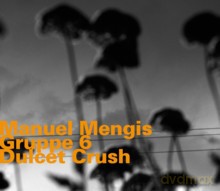Manuel Mengis Gruppe 6: Dulcet Crush [CD]