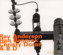 Ray Anderson, Han Bennink, Christy Doran: A B D [CD]