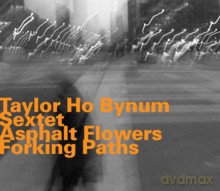 Taylor Ho Bynum Sextet: Asphalt Flowers Forking Paths [CD]