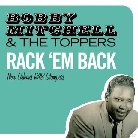 Bobby Mitchell & The Toppers: Rack 'Em Back - New Orleans R&B Stompers [CD]