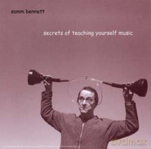 Samm Bennett: Secrets Of Teaching Yourself Music [CD]