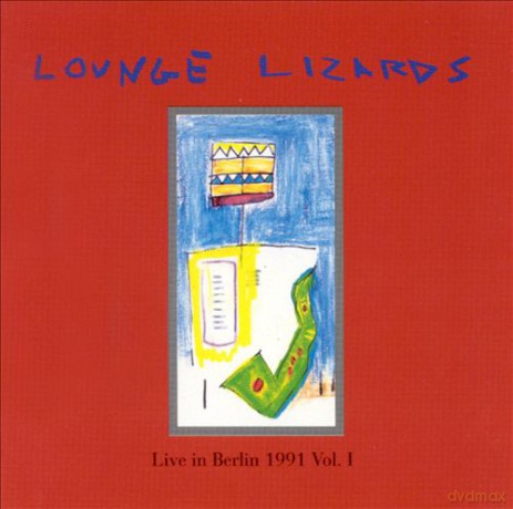 Lounge Lizards: Live In Berlin 1991 - vol. 1 [CD]
