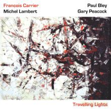 Francois Carrier, Paul Bley, Gary Peacock, Michel Lambert: Travelling Lights [CD]