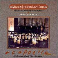 Montreal Jubilation Gospel Choir Founded and Directed by Trevor W. Payne: Jubilation IV - A cappella. A Collection of Classic' Negro Spirituals [CD]