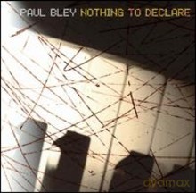 Paul Bley: Nothing to Declare [CD]