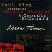 Paul Bley, H. Spanier, G. McDonald: Know Time [CD]