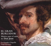 Cyrille Gerstenhaber, Marisa Martins, Xavier Sabata, Ian Honeyman, Jonathan Brown, La Grande Chapelle, Ángel Recasens: El gran Burlador - Música para el mito de Don Juan [CD]