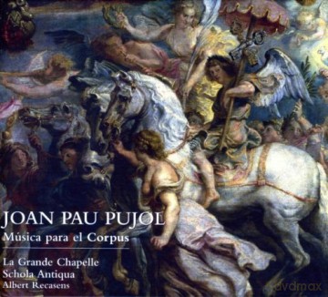 La Grande Chapelle, Albert Recasens: Joan Pau Pujol: Music for Corpus Christi [CD]