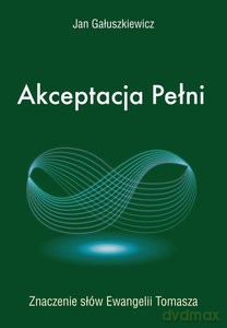 Akceptacja Pełni - Jan Gałuszkiewicz [KSIĄŻKA]