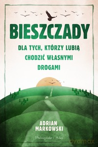 Bieszczady. Dla tych, którzy lubią chodzić własnymi drogami - Adrian Markowski [KSIĄŻKA]