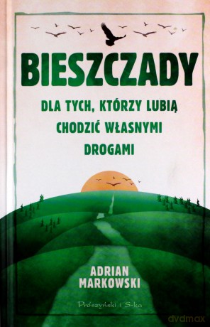 Bieszczady. Dla tych, którzy lubią chodzić własnymi drogami - Adrian Markowski [KSIĄŻKA]
