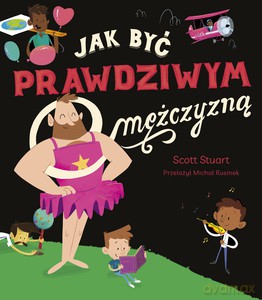 Jak być prawdziwym mężczyzną - Scott Stuart [KSIĄŻKA]