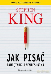 Jak pisać. Pamiętnik rzemieślnika - Stephen King [KSIĄŻKA]