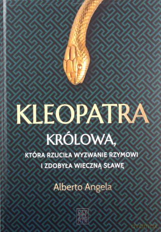Kleopatra. Królowa, która rzuciła wyzwanie Rzymowi i zdobyła wieczną sławę - Alberto Angela [KSIĄŻKA]