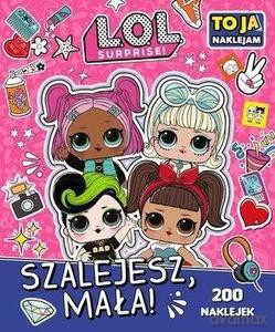 L.O.L. Surprise! To Ja Naklejam. Szalejesz Mała! [KSIĄŻKA]