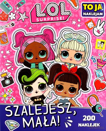 L.O.L. Surprise! To Ja Naklejam. Szalejesz Mała! [KSIĄŻKA]