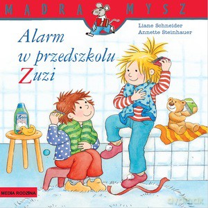 Mądra Mysz. Alarm w przedszkolu Zuzi - Liane Schneider [KSIĄŻKA]