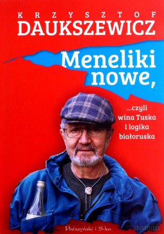 Meneliki nowe, czyli wina Tuska i logika białoruska - Krzysztof Daukszewicz [KSIĄŻKA]