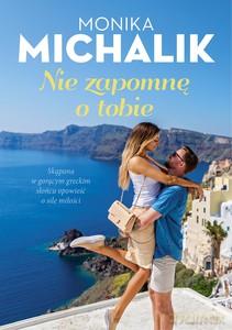 Nie zapomnę o tobie - Monika Michalik [KSIĄŻKA]